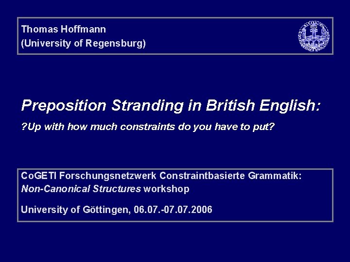 Thomas Hoffmann (University of Regensburg) Preposition Stranding in British English: ? Up with how