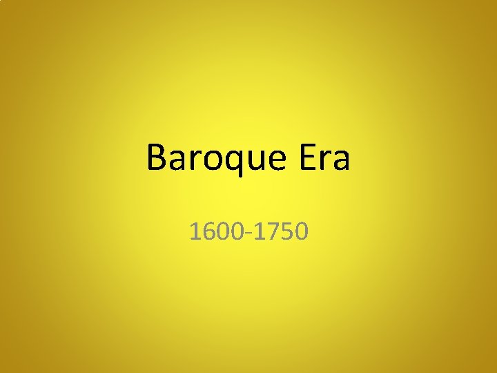 Baroque Era 1600 -1750 