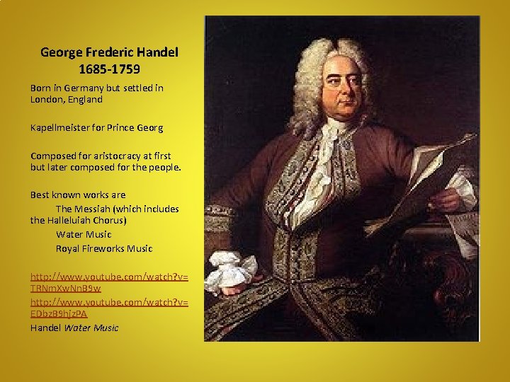 George Frederic Handel 1685 -1759 Born in Germany but settled in London, England Kapellmeister