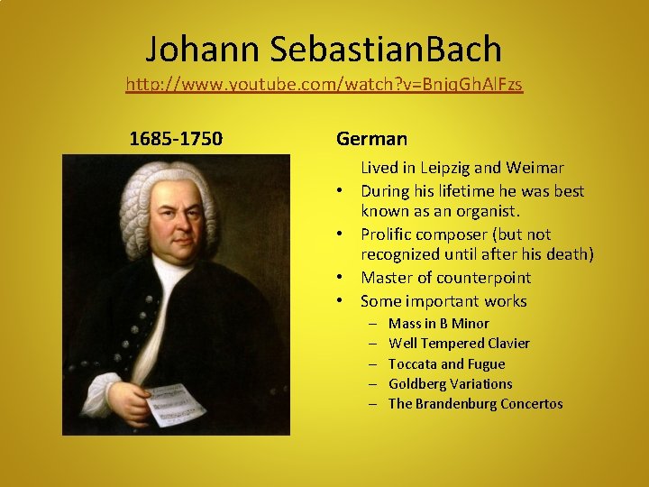 Johann Sebastian. Bach http: //www. youtube. com/watch? v=Bnjq. Gh. Al. Fzs 1685 -1750 German
