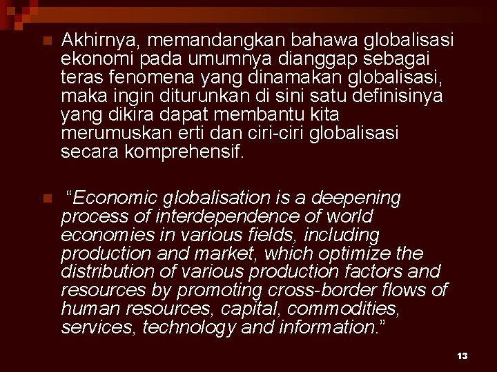 n Akhirnya, memandangkan bahawa globalisasi ekonomi pada umumnya dianggap sebagai teras fenomena yang dinamakan
