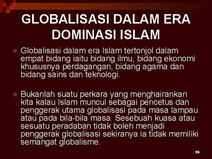 GLOBALISASI DALAM ERA DOMINASI ISLAM n Globalisasi dalam era Islam tertonjol dalam empat bidang
