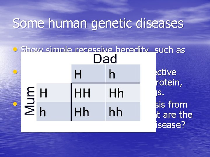 Some human genetic diseases • Show simple recessive heredity, such as cystic fibrosis. •