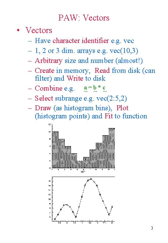 PAW: Vectors • Vectors – – Have character identifier e. g. vec 1, 2