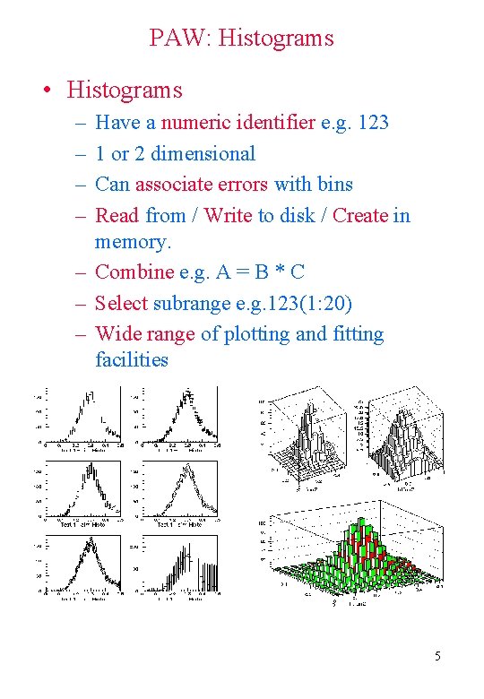 PAW: Histograms • Histograms – – Have a numeric identifier e. g. 123 1