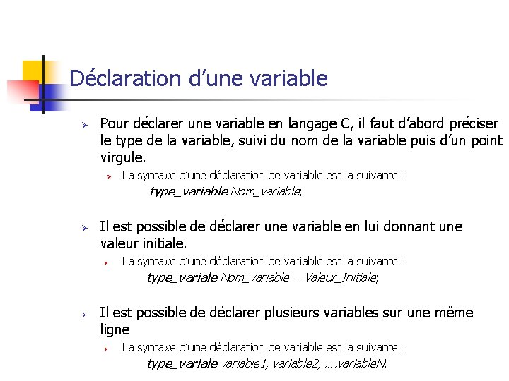 Déclaration d’une variable Ø Pour déclarer une variable en langage C, il faut d’abord