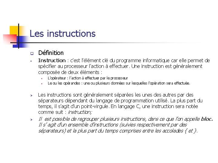Les instructions q § Définition Instruction : c’est l’élément clé du programme informatique car