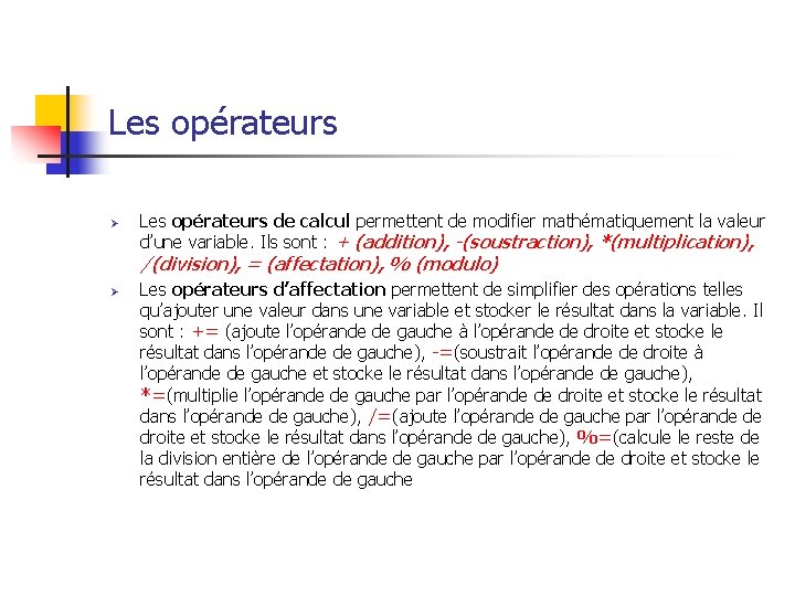Les opérateurs Ø Les opérateurs de calcul permettent de modifier mathématiquement la valeur d’une