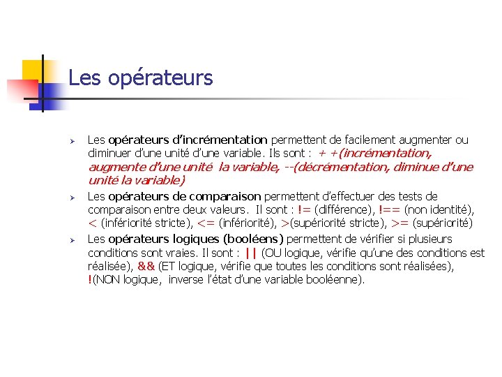 Les opérateurs Ø Les opérateurs d’incrémentation permettent de facilement augmenter ou diminuer d’une unité
