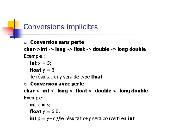 Conversions implicites Conversion sans perte char->int -> long -> float -> double -> long