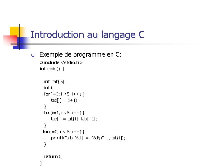 Introduction au langage C q Exemple de programme en C: #include <stdio. h> int