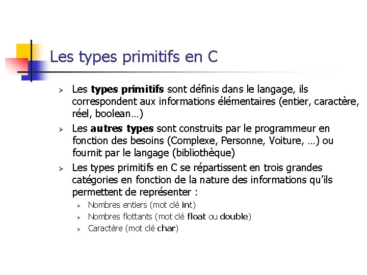 Les types primitifs en C Ø Ø Ø Les types primitifs sont définis dans