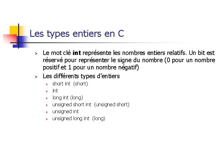 Les types entiers en C Ø Ø Le mot clé int représente les nombres