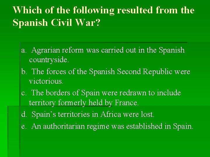 Which of the following resulted from the Spanish Civil War? a. Agrarian reform was Which of the following resulted from the Spanish Civil War? a. Agrarian reform was