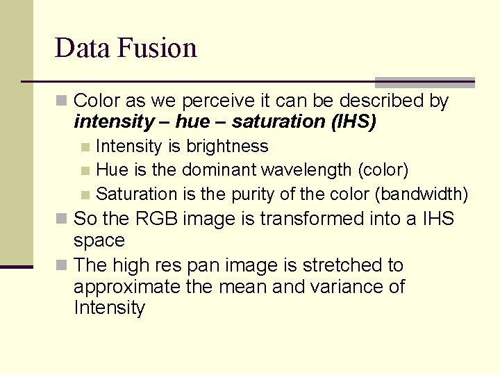 Data Fusion n Color as we perceive it can be described by intensity –