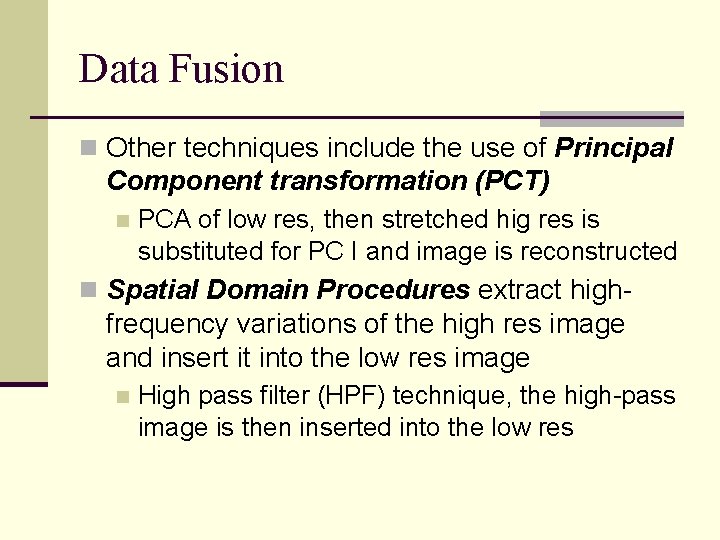 Data Fusion n Other techniques include the use of Principal Component transformation (PCT) n