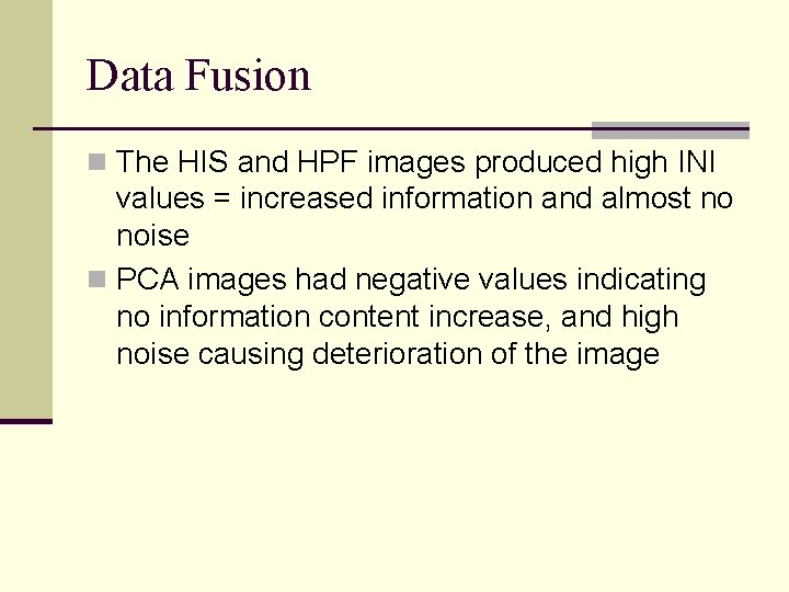 Data Fusion n The HIS and HPF images produced high INI values = increased