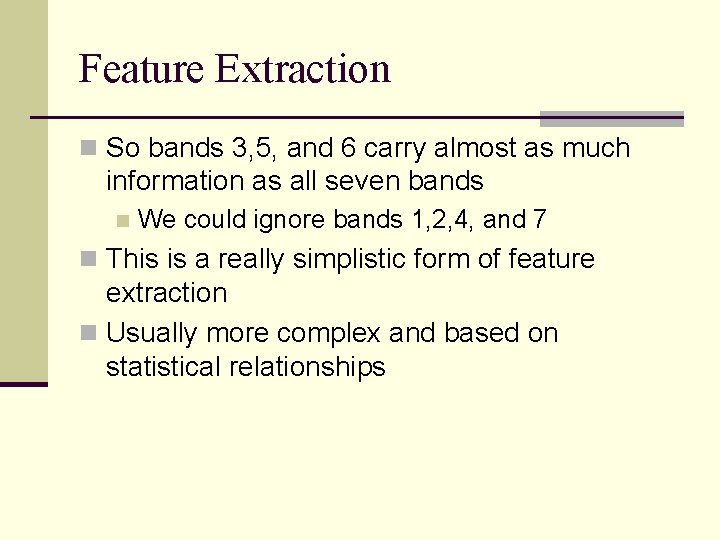 Feature Extraction n So bands 3, 5, and 6 carry almost as much information