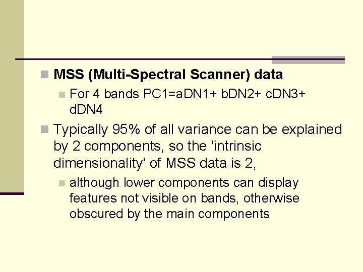 n MSS (Multi-Spectral Scanner) data n For 4 bands PC 1=a. DN 1+ b.