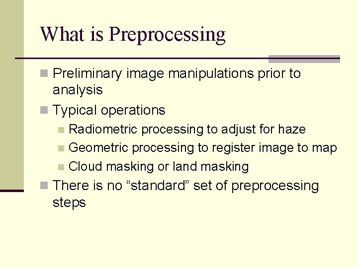 What is Preprocessing n Preliminary image manipulations prior to analysis n Typical operations Radiometric