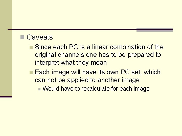 n Caveats n Since each PC is a linear combination of the original channels