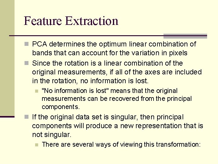 Feature Extraction n PCA determines the optimum linear combination of bands that can account