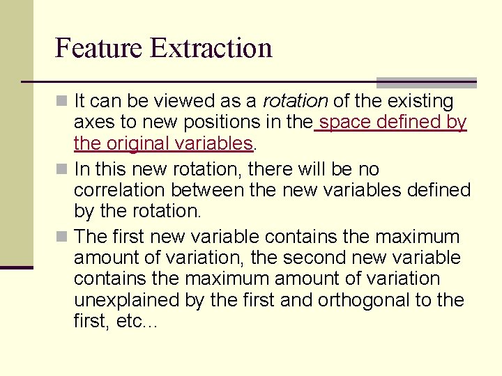 Feature Extraction n It can be viewed as a rotation of the existing axes