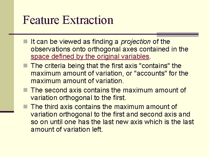 Feature Extraction n It can be viewed as finding a projection of the observations