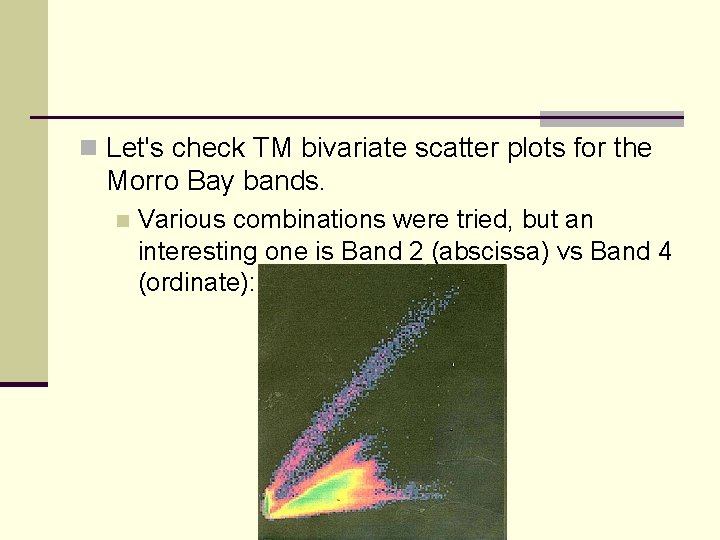 n Let's check TM bivariate scatter plots for the Morro Bay bands. n Various