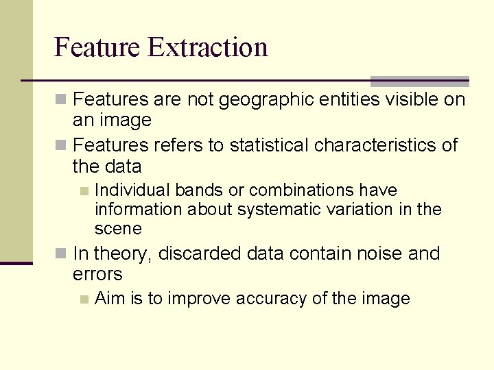 Feature Extraction n Features are not geographic entities visible on an image n Features