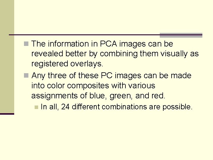n The information in PCA images can be revealed better by combining them visually