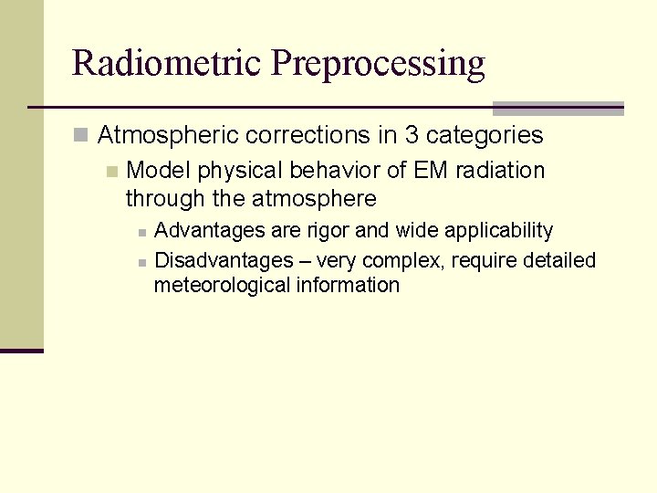 Radiometric Preprocessing n Atmospheric corrections in 3 categories n Model physical behavior of EM