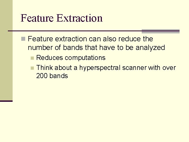 Feature Extraction n Feature extraction can also reduce the number of bands that have
