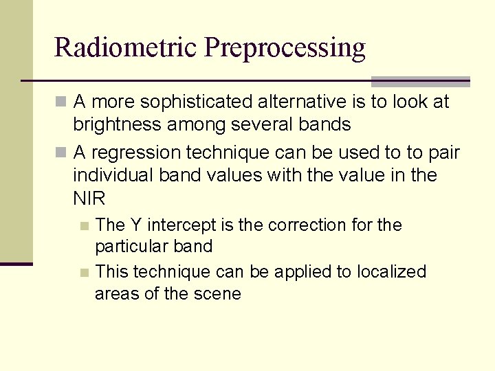 Radiometric Preprocessing n A more sophisticated alternative is to look at brightness among several