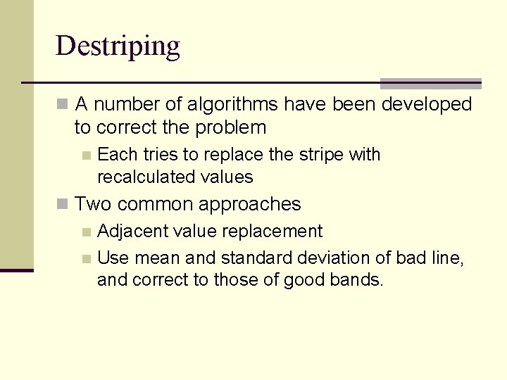 Destriping n A number of algorithms have been developed to correct the problem n