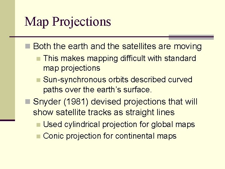 Map Projections n Both the earth and the satellites are moving n This makes