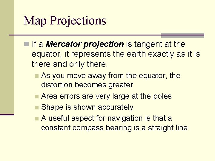 Map Projections n If a Mercator projection is tangent at the equator, it represents
