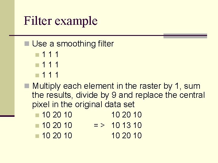 Filter example n Use a smoothing filter n 1 1 1 n Multiply each