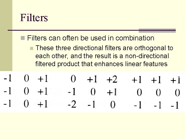 Filters n Filters can often be used in combination n These three directional filters