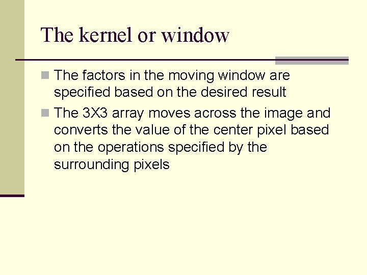 The kernel or window n The factors in the moving window are specified based