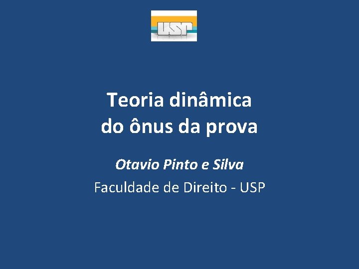 Teoria dinâmica do ônus da prova Otavio Pinto e Silva Faculdade de Direito -