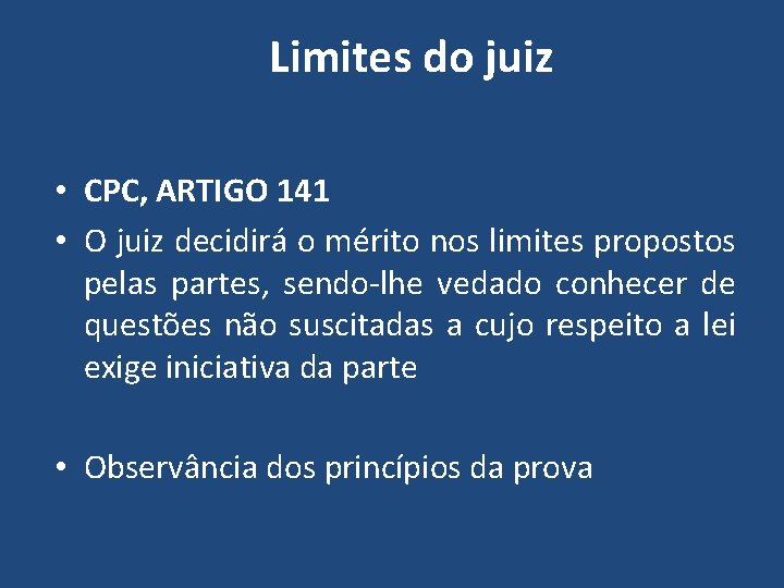 Limites do juiz • CPC, ARTIGO 141 • O juiz decidirá o mérito nos