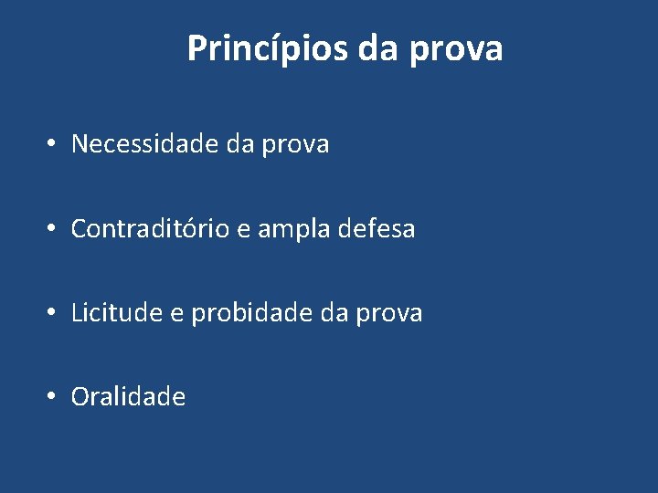 Princípios da prova • Necessidade da prova • Contraditório e ampla defesa • Licitude