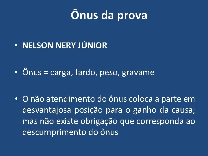 Ônus da prova • NELSON NERY JÚNIOR • Ônus = carga, fardo, peso, gravame