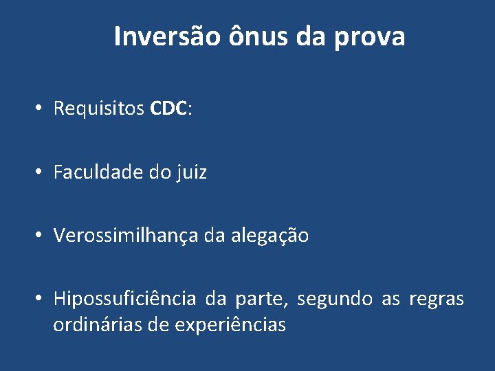 Inversão ônus da prova • Requisitos CDC: • Faculdade do juiz • Verossimilhança da