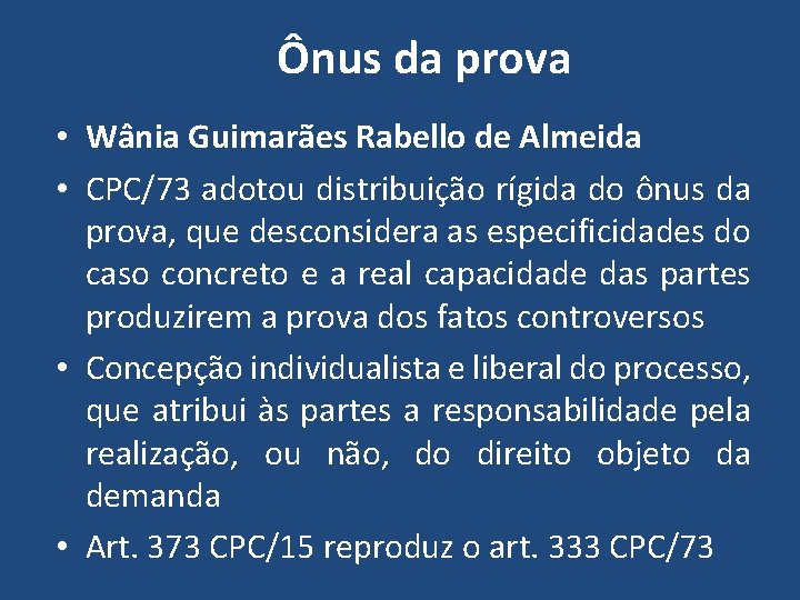  Ônus da prova • Wânia Guimarães Rabello de Almeida • CPC/73 adotou distribuição