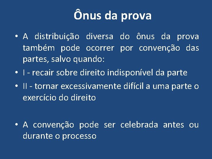 Ônus da prova • A distribuição diversa do ônus da prova também pode ocorrer