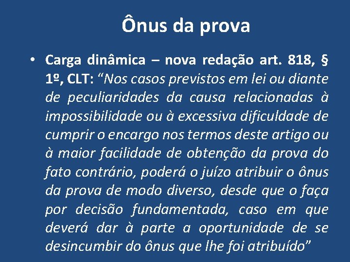 Ônus da prova • Carga dinâmica – nova redação art. 818, § 1º, CLT:
