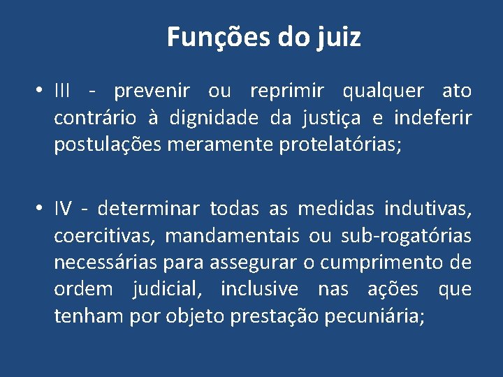 Funções do juiz • III - prevenir ou reprimir qualquer ato contrário à dignidade