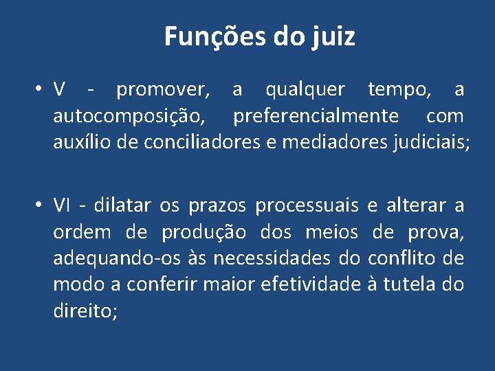 Funções do juiz • V - promover, a qualquer tempo, a autocomposição, preferencialmente com